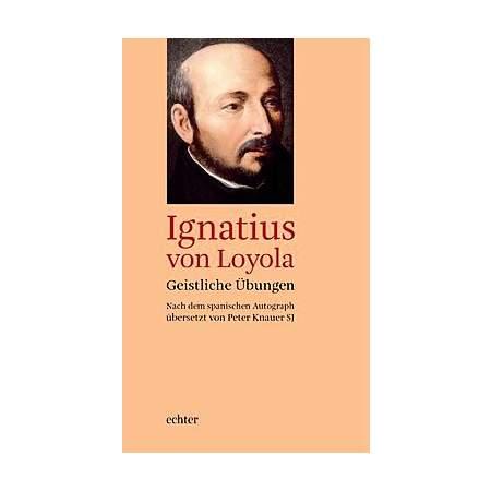 Ignatius von Loyola - Geistliche Übungen