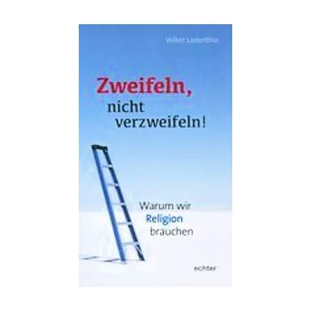 Zweifeln, nicht verzweifeln!