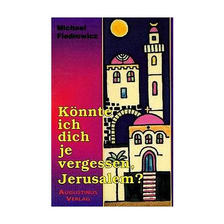 Könnte ich dich je vergessen, Jerusalem?