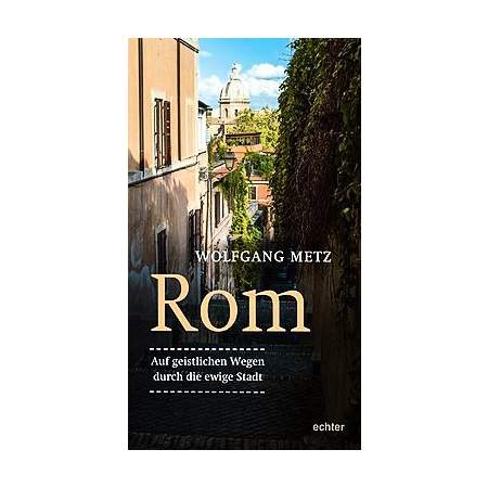 Rom - Auf geistlichen Wegen durch die Ewige Stadt