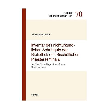 Inventar des nichturkundlichen Schriftgutes der Bibliothek des Bischöflichen Priesterseminars Fulda