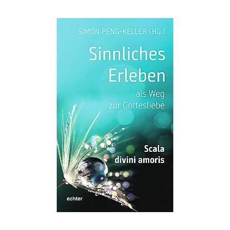 Sinnliches Erleben als Weg zur Gottesliebe