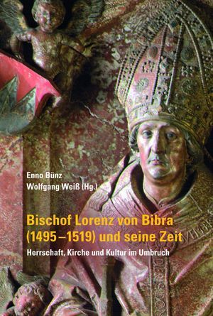 Bischof Lorenz von Bibra (1495-1519) und seine Zeit